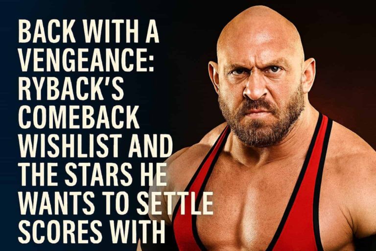 Back with a Vengeance: Ryback’s Comeback Wishlist and the Stars He Wants to Settle Scores With
